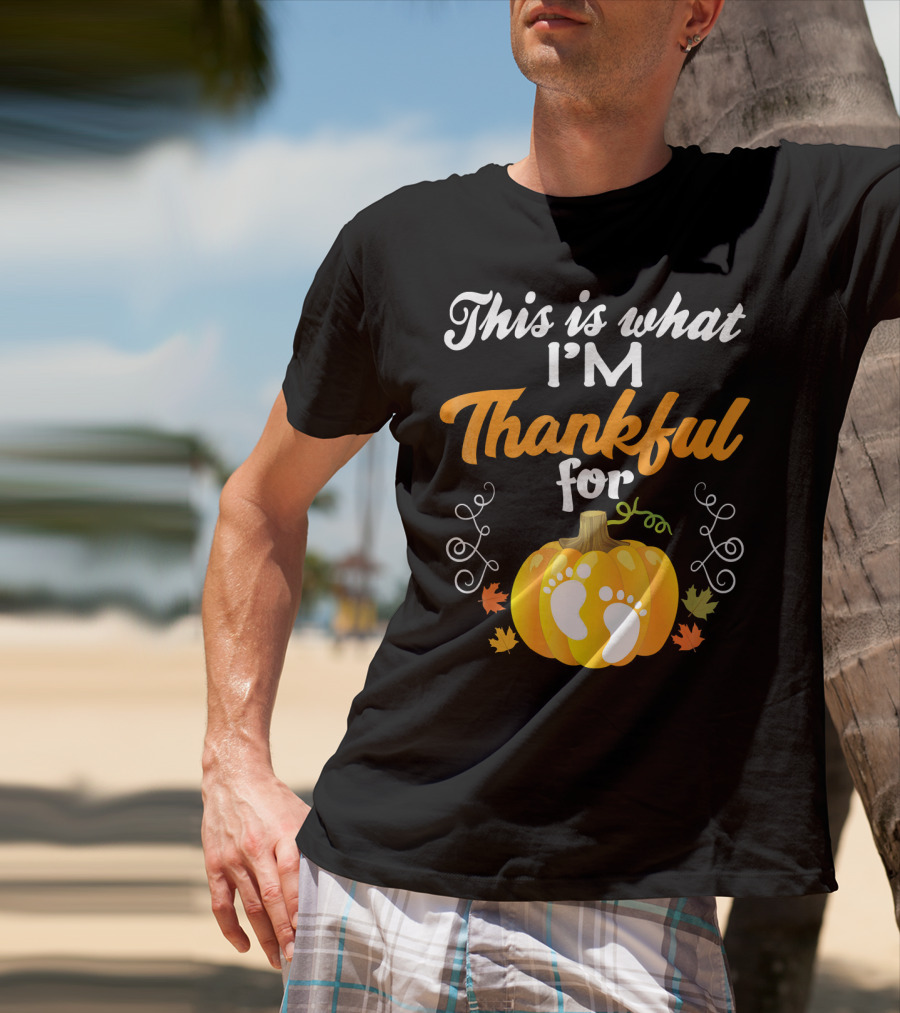 This Is What I'm Thankful For Pumpkin Baby Footprints Autumn Leaves T-Shirt