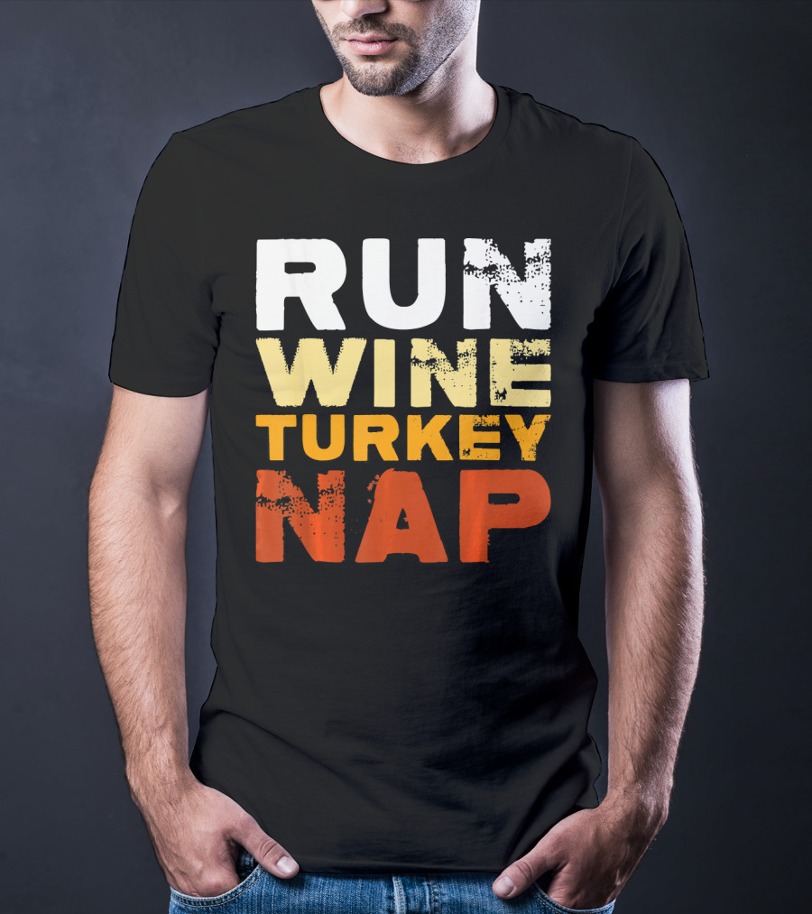Run Wine Turkey Nap Thanksgiving Humor T-Shirt