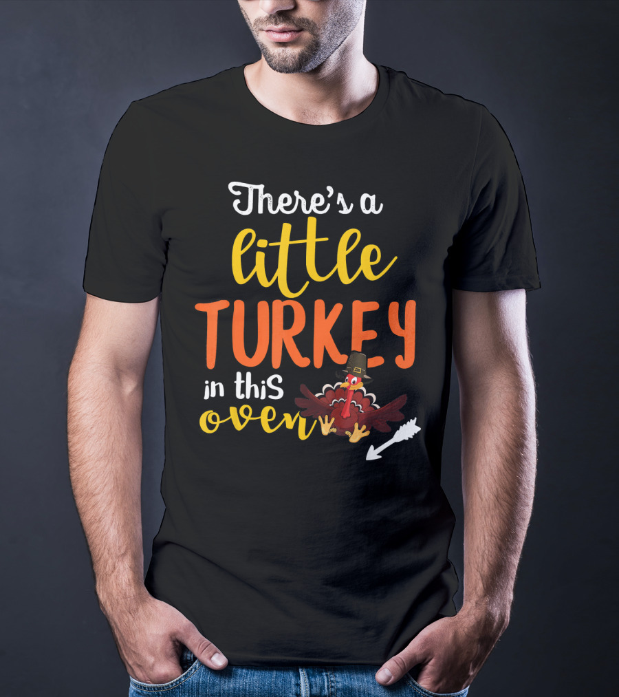 There's A Little Turkey In This Oven T-Shirt
