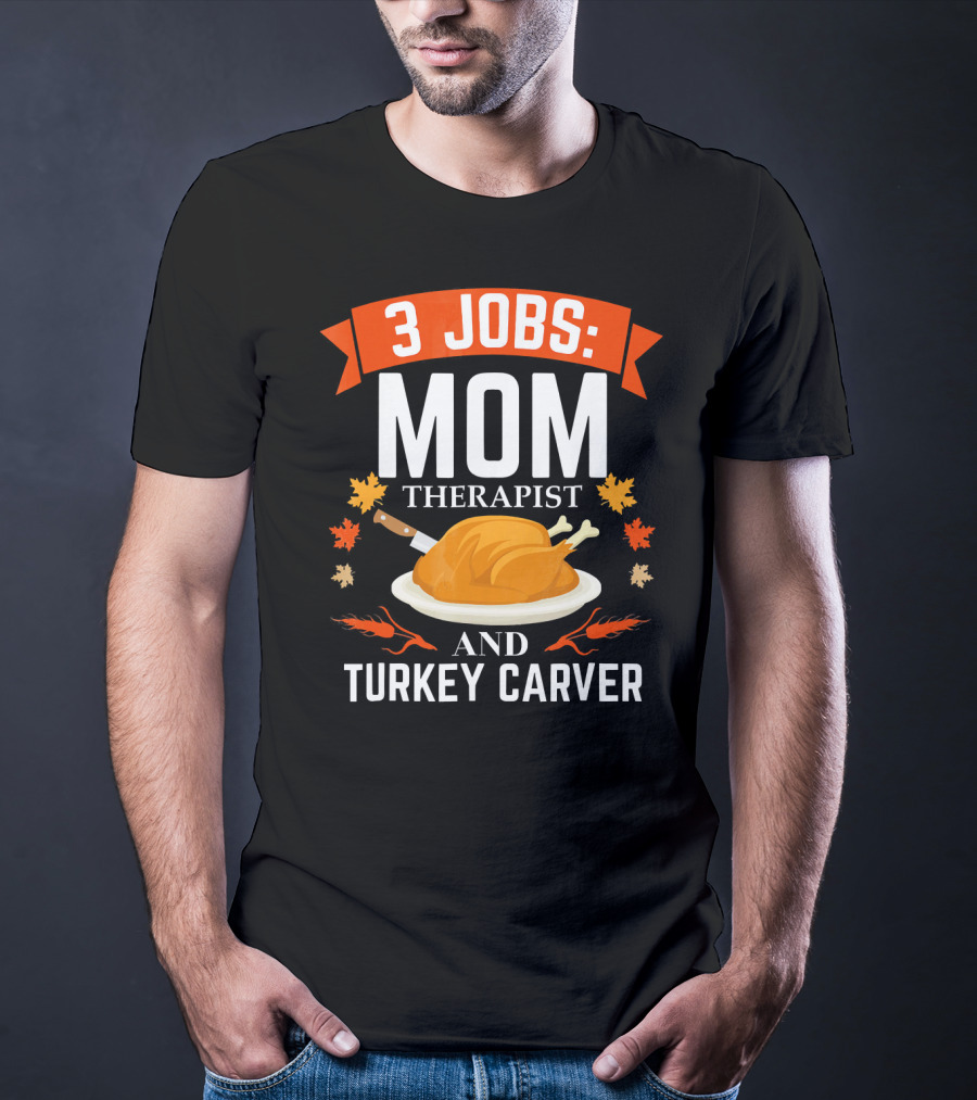 3 Jobs Mom Therapist And Turkey Carver T-Shirt