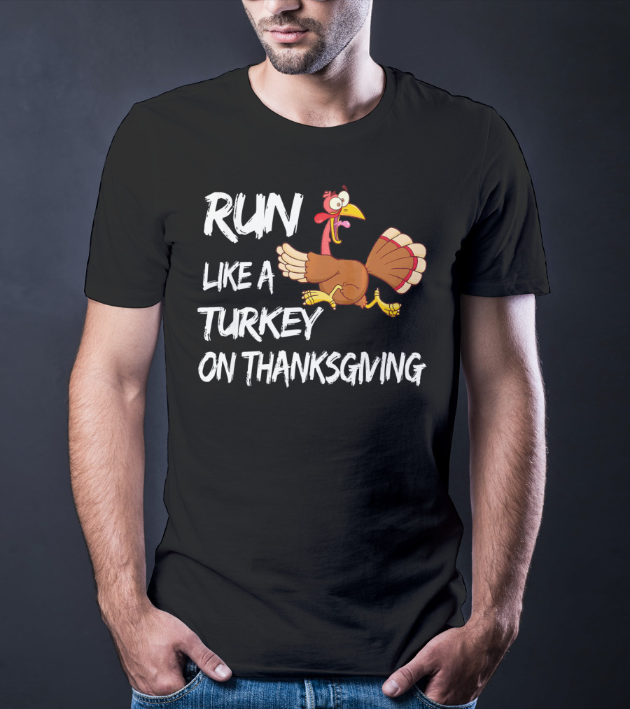 Run Like A Turkey On Thanksgiving T-Shirt