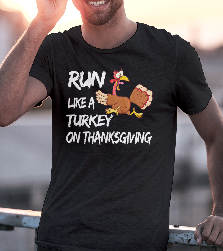 Run Like A Turkey On Thanksgiving T-Shirt