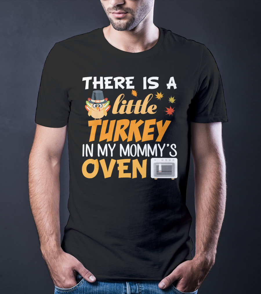 There Is A Little Turkey In My Mommy's Oven Thanksgiving Pregnancy Announcement T-Shirt