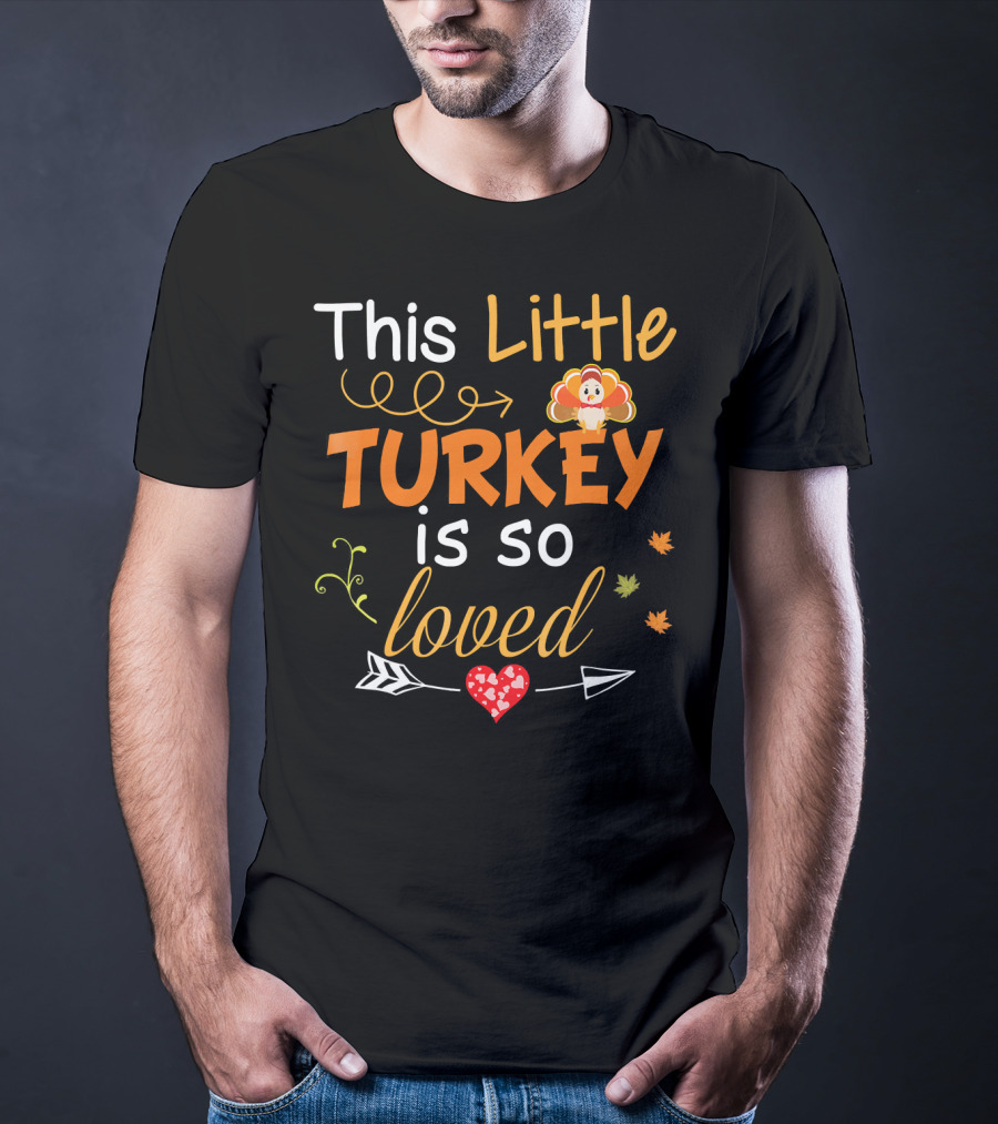 This Little Turkey Is So Loved With Heart And Arrow T-Shirt