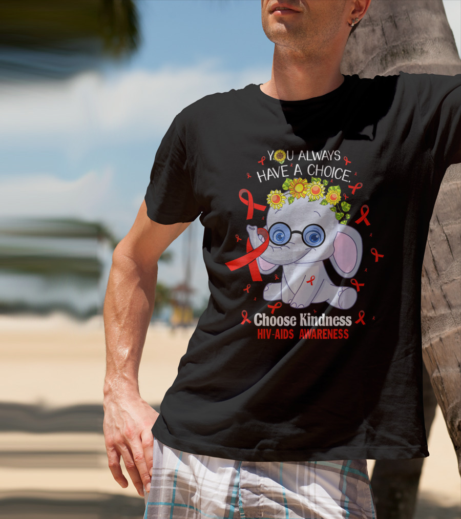 You Always Have A Choice Choose Kindness HIV-AIDS Awareness Elephant T-Shirt