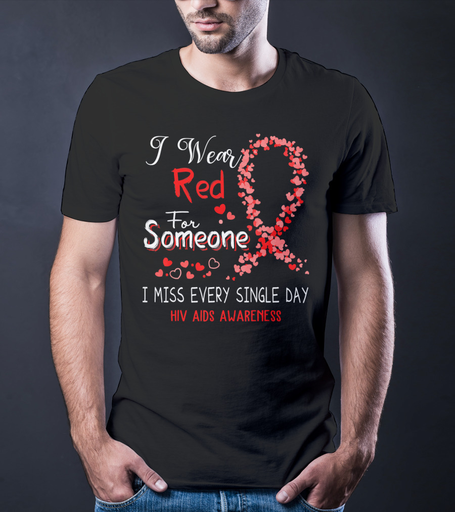 I Wear Red For Someone I Miss Every Single Day HIV AIDS Awareness T-Shirt