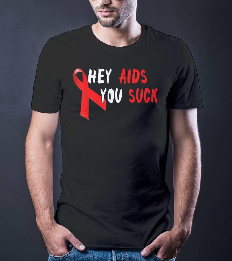 Hey AIDS You Suck Red Ribbon AIDS Awareness T-Shirt