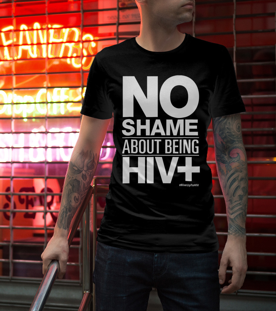 No Shame About Being HIV+ #RiseUpToHIV T-Shirt