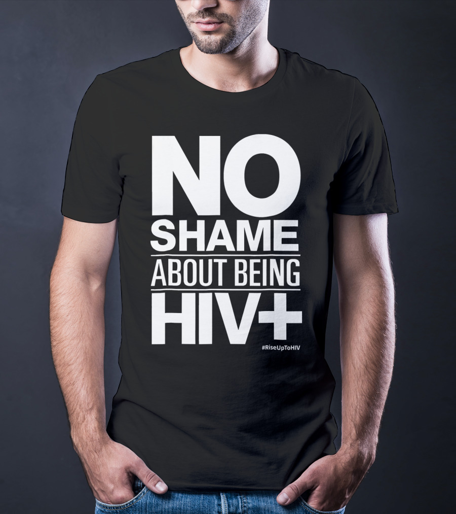 No Shame About Being HIV+ #RiseUpToHIV T-Shirt