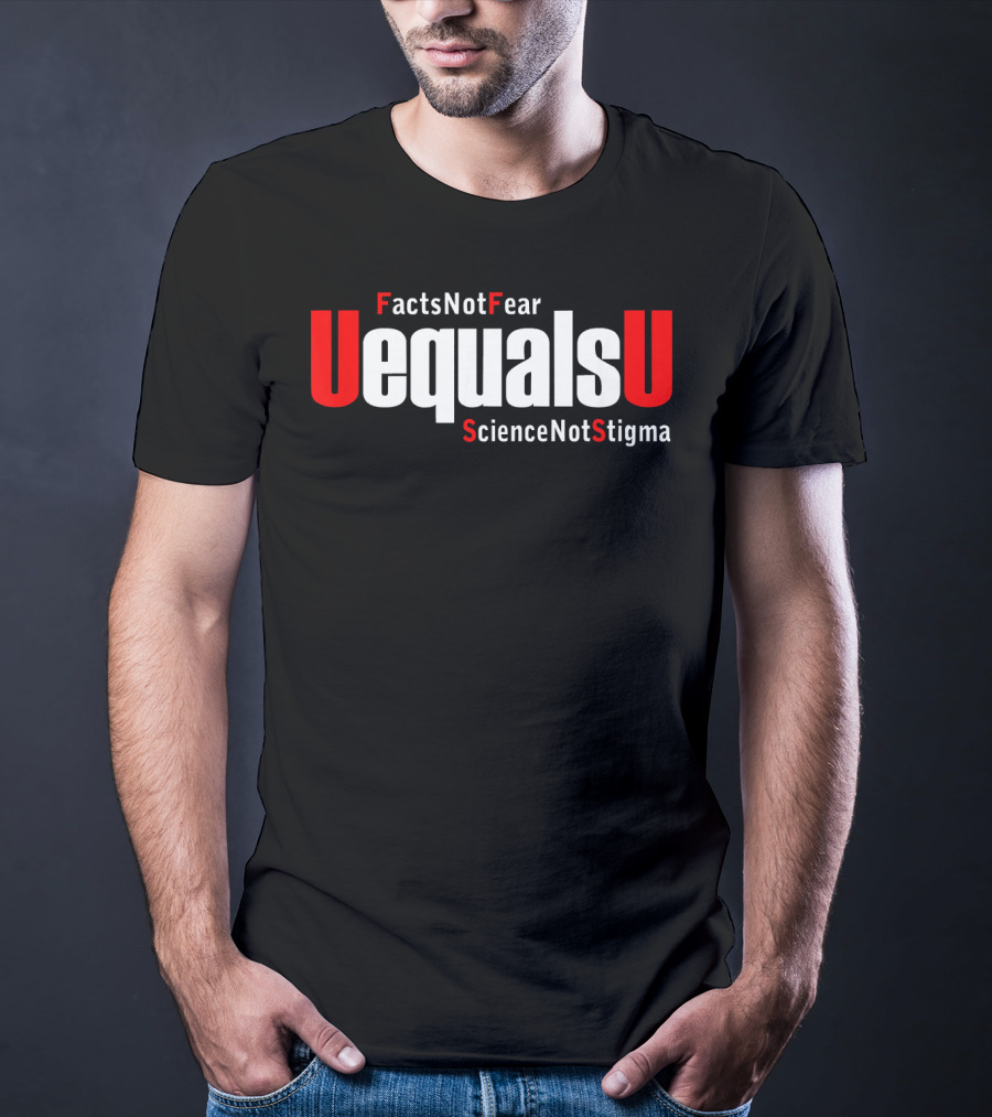 UEqualsU Facts Not Fear Science Not Stigma T-Shirt
