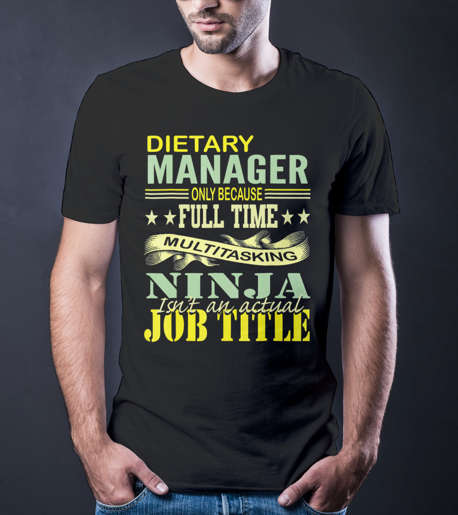 DIETARY MANAGER Only Because Full Time Multitasking Ninja Isn't An Actual Job Title T-Shirt