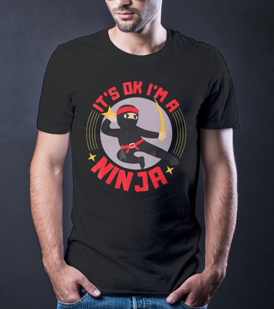 It's Ok I'm A Ninja Cool Ninja Warrior With Star And Sword T-Shirt