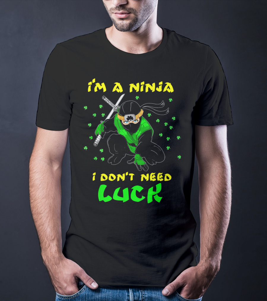 I'm A Ninja I Don't Need Luck St Patrick's Day Shamrocks T-Shirt