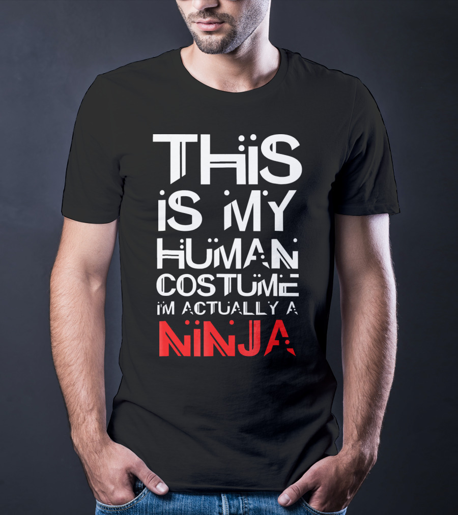 This Is My Human Costume I'm Actually A Ninja T-Shirt