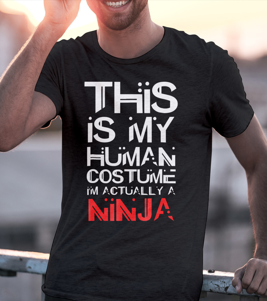 This Is My Human Costume I'm Actually A Ninja T-Shirt