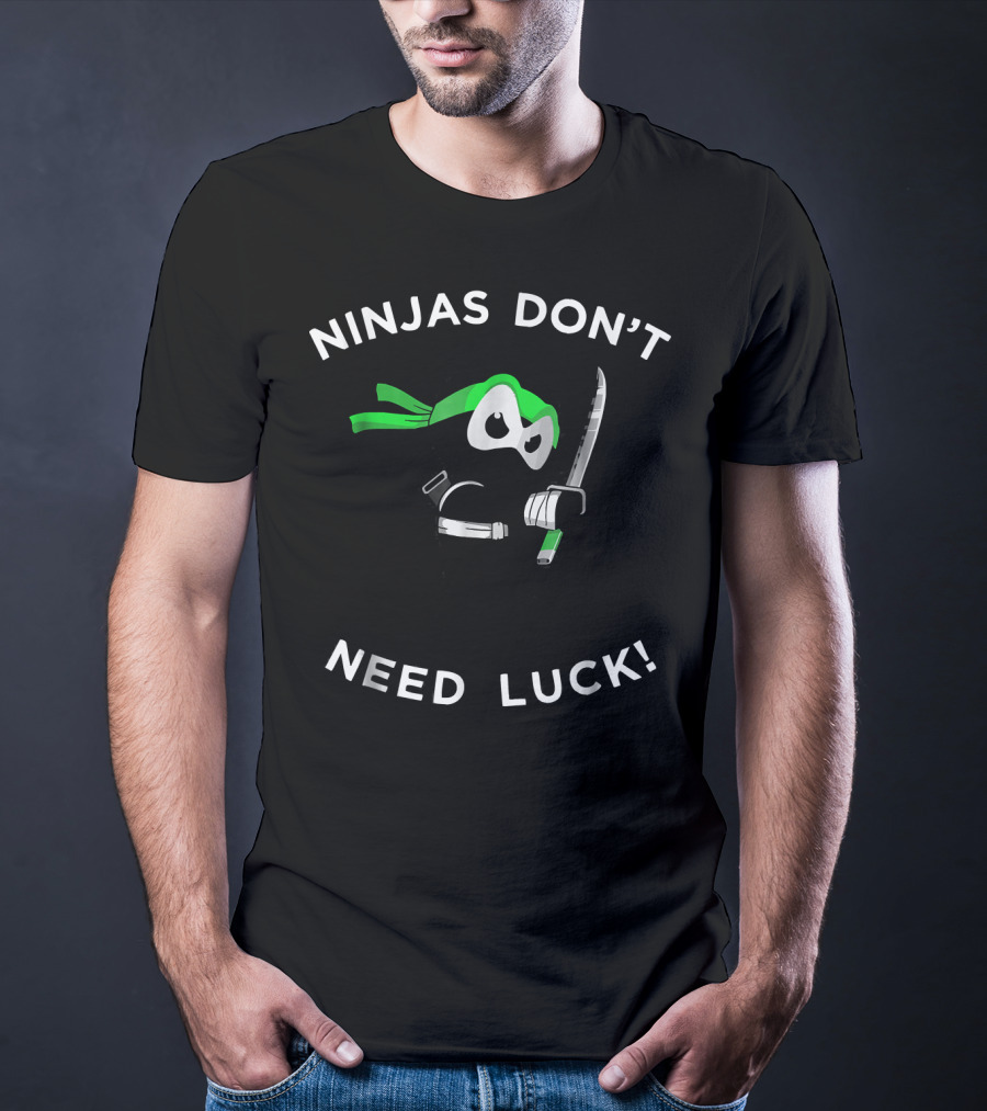 Ninjas Don't Need Luck St Patricks Day Lucky Mar T-Shirt