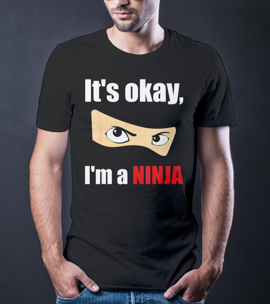 It's Okay I'm A Ninja Eyes Mask Text Humor T-Shirt