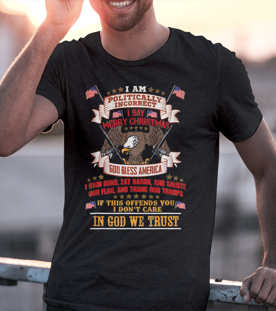 In God We Trust Politically Incorrect Merry Christmas God Bless America Bald Eagle Guns Flags T-Shirt