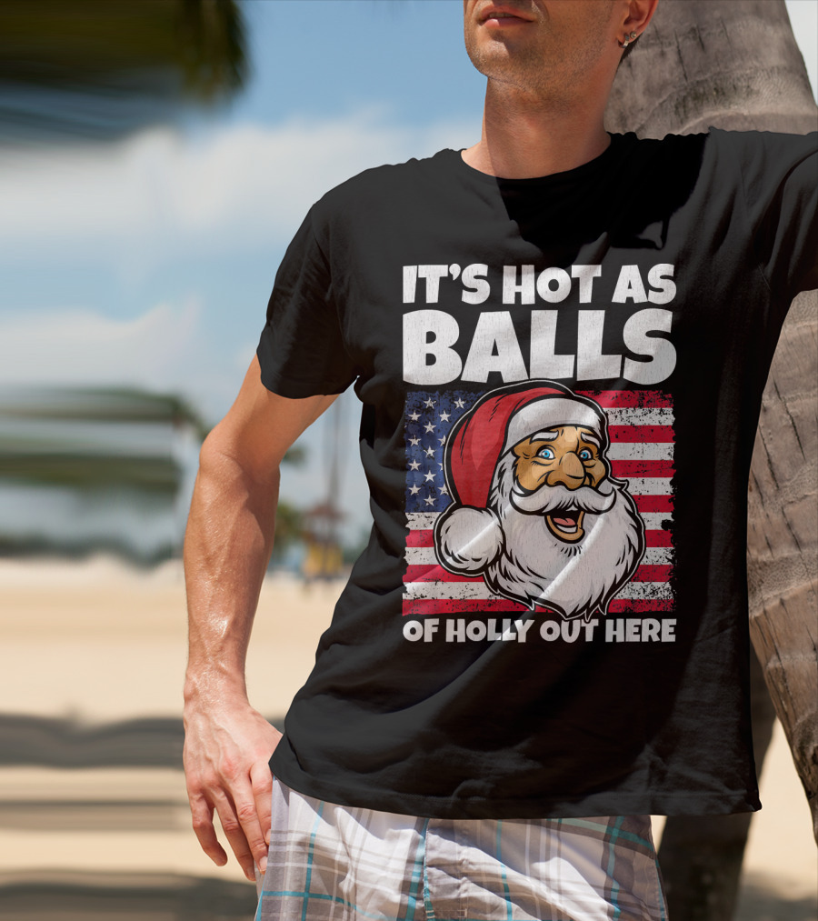 It’s Hot As Balls Santa American Flag Of Holly Out Here T-Shirt