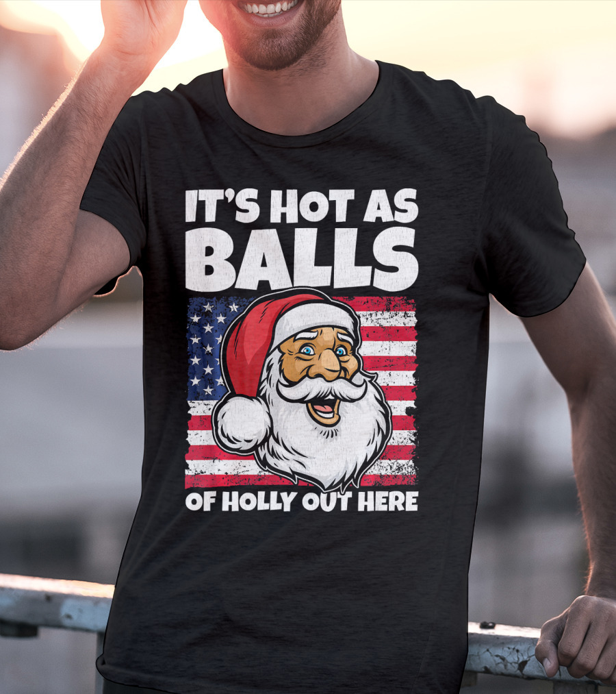 It’s Hot As Balls Santa American Flag Of Holly Out Here T-Shirt