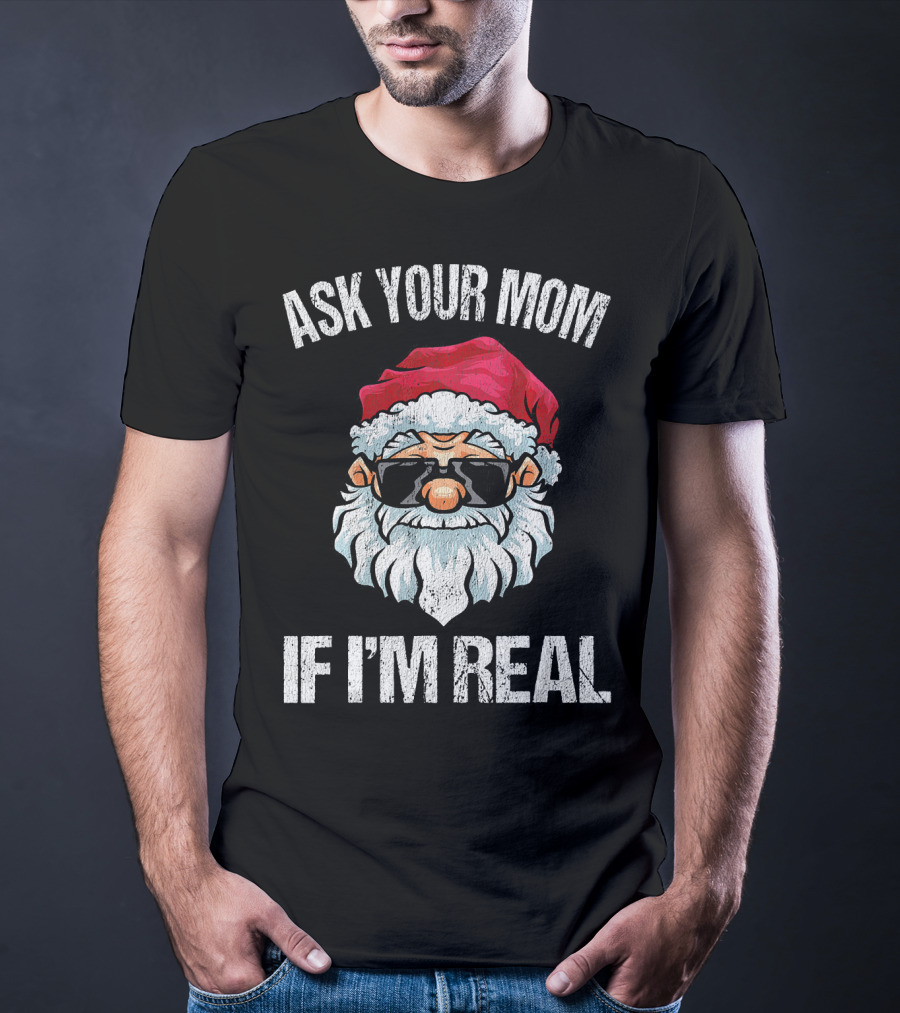 Ask Your Mom If I'm Real Naughty Santa With Sunglasses T-Shirt