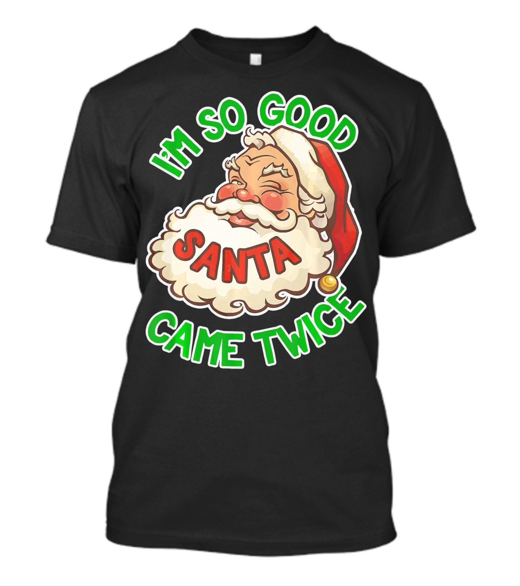 I'm So Good Santa Came Twice Santa Cam T-Shirt
