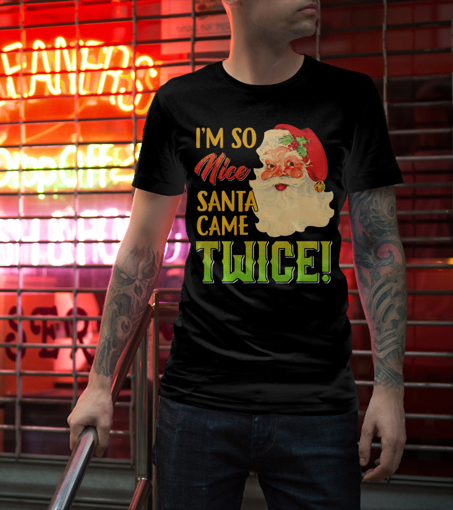 I'm So Nice Santa Came Twice T-Shirt