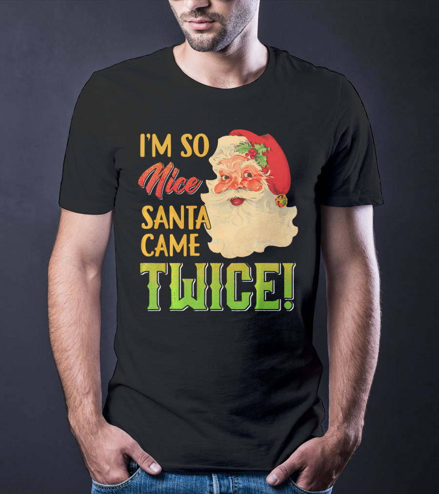 I'm So Nice Santa Came Twice T-Shirt