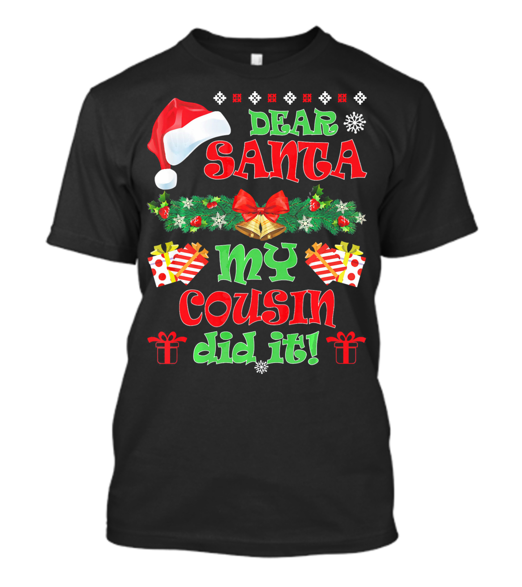 Dear Santa Christmas My Cousin Did It Santa Hat And Gift T-Shirt
