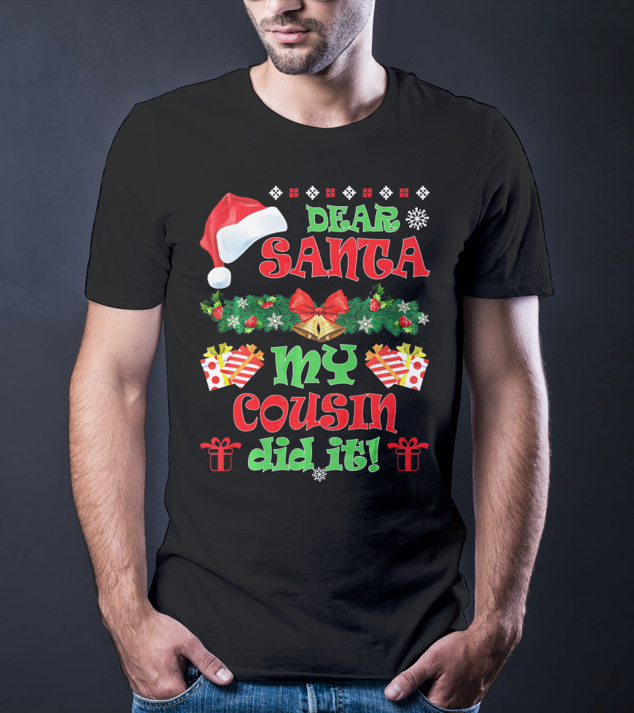 Dear Santa Christmas My Cousin Did It Santa Hat And Gift T-Shirt