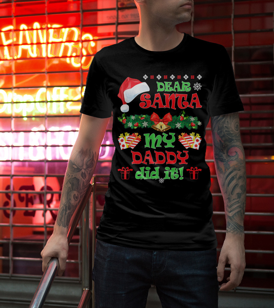 Dear Santa My Daddy Did It Funny Christmas Santa Hat Presents Garland T-Shirt
