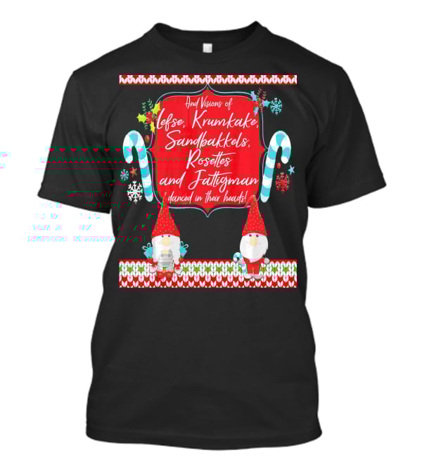 And Visions Of Lefse Krumkake Sandbakkels Rosettes And Fattigman Danced In Their Heads Norwegian Nisse T-Shirt