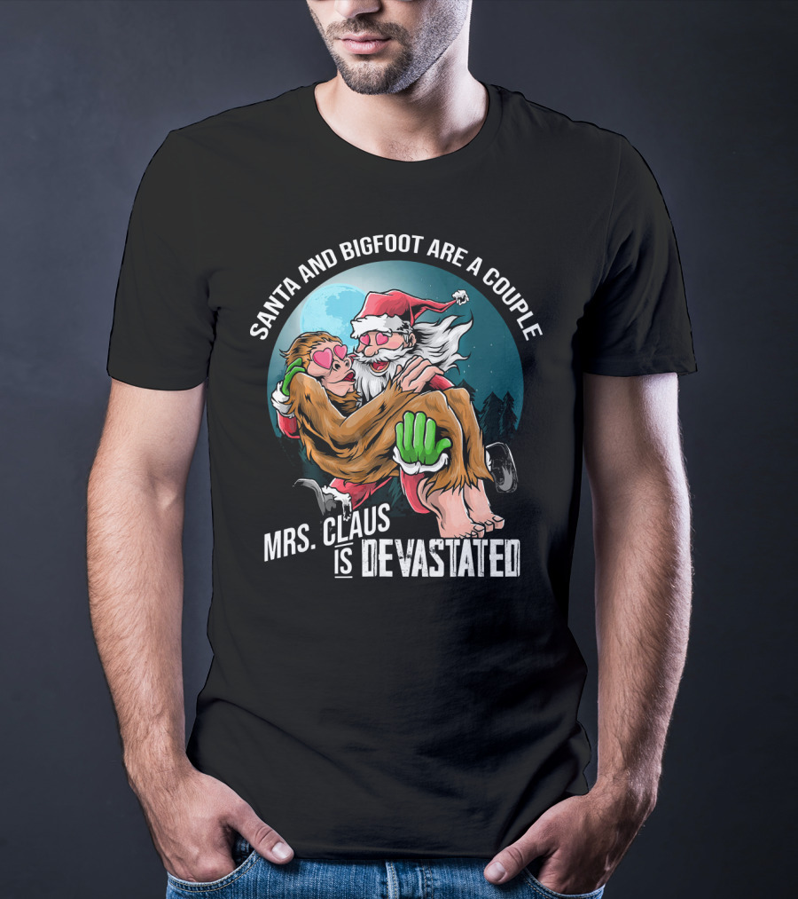 Santa And Bigfoot Are A Couple Mrs. Claus Is Devastated T-Shirt