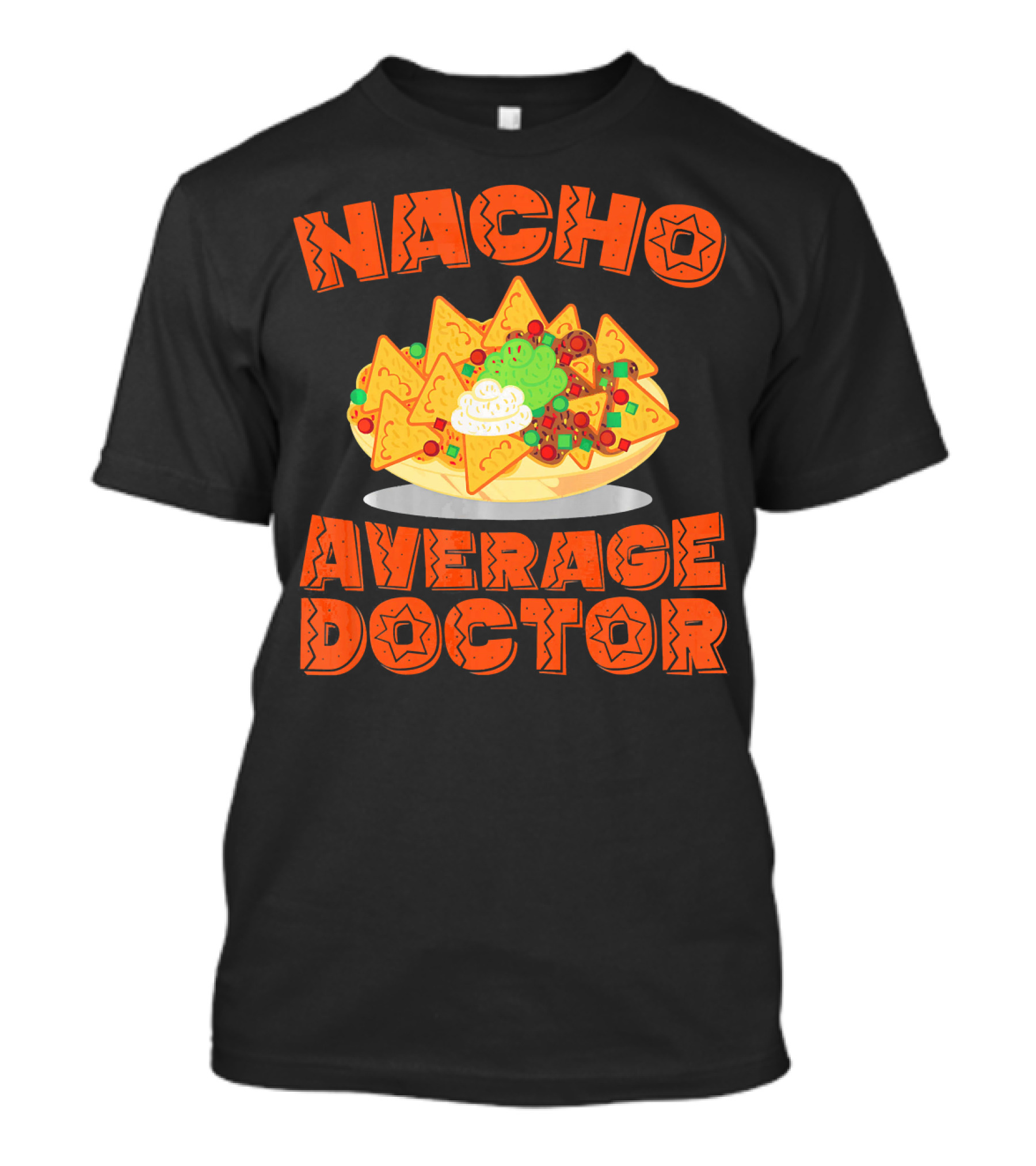 Nacho Average Doctor With Colorful Nachos T-Shirt