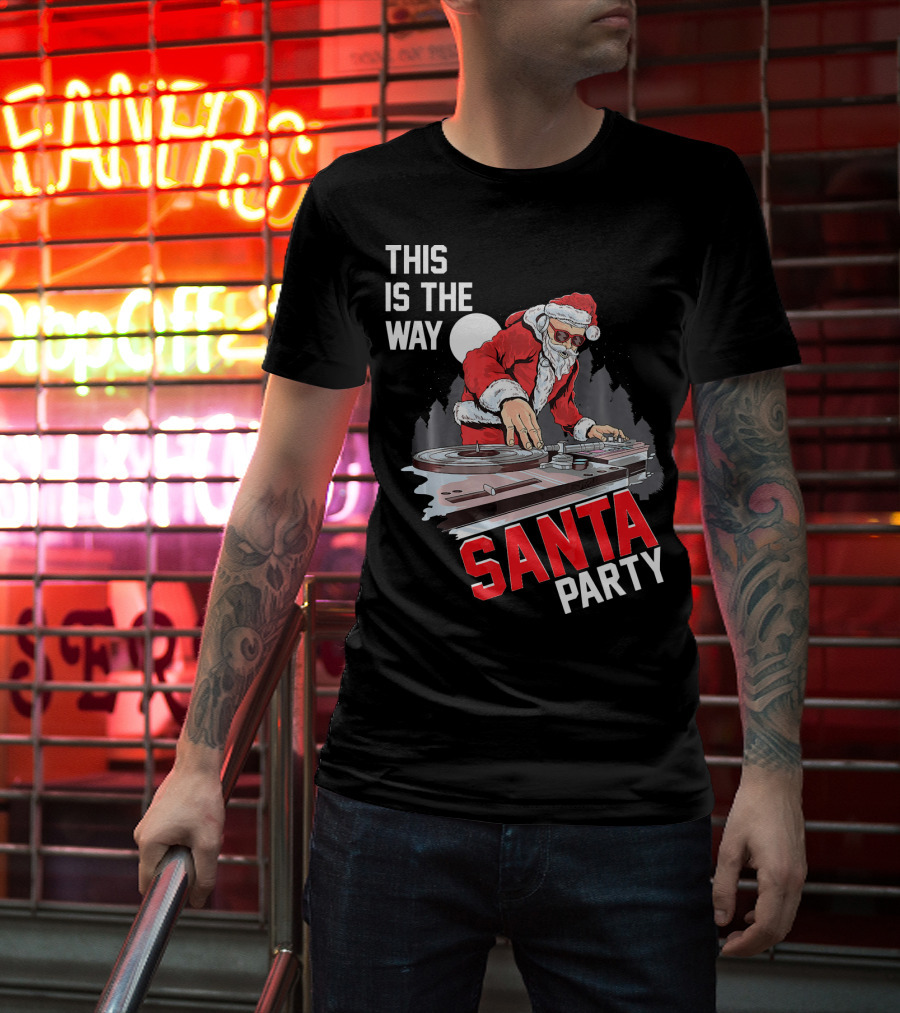 This Is The Way Santa Party DJ Claus T-Shirt