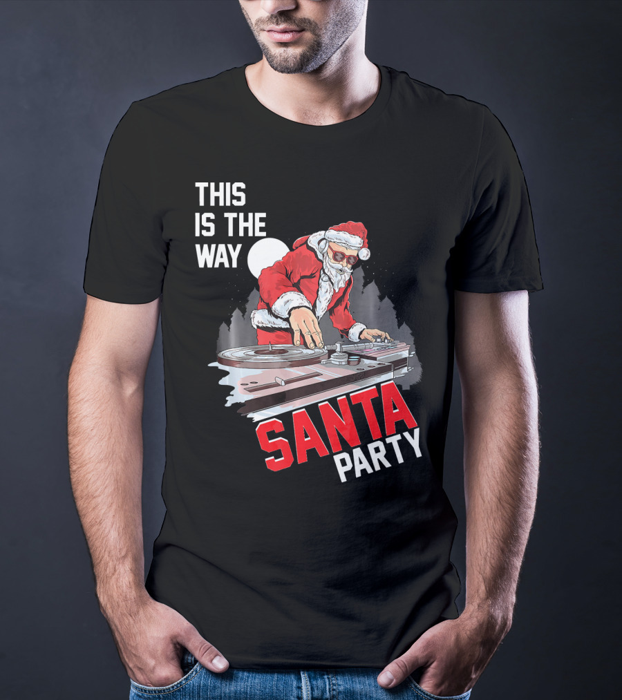 This Is The Way Santa Party DJ Claus T-Shirt