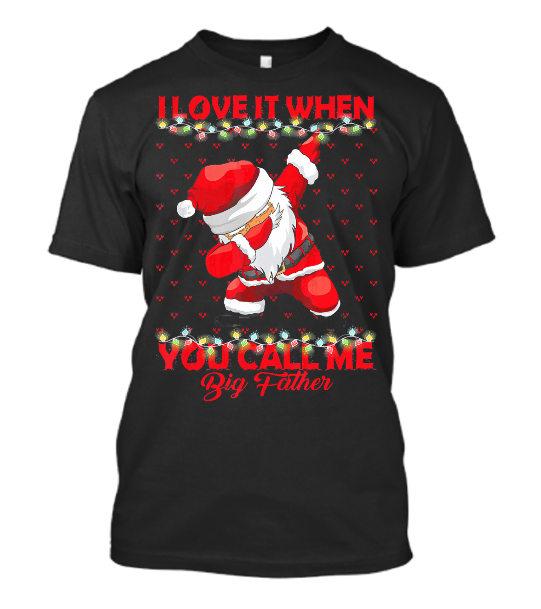 I Love It When You Call Me Big Father Santa Dab Christmas Lights T-Shirt