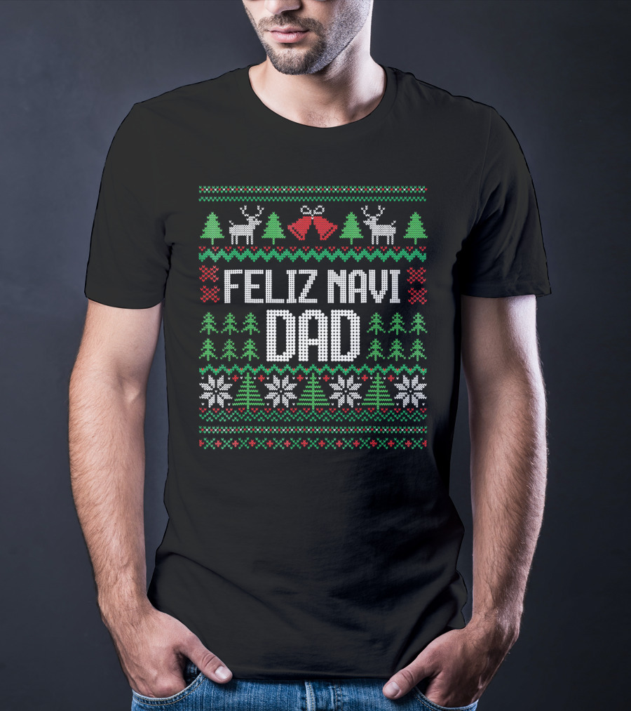 Feliz Navi Dad Ugly Christmas Sweater Reindeer And Trees T-Shirt