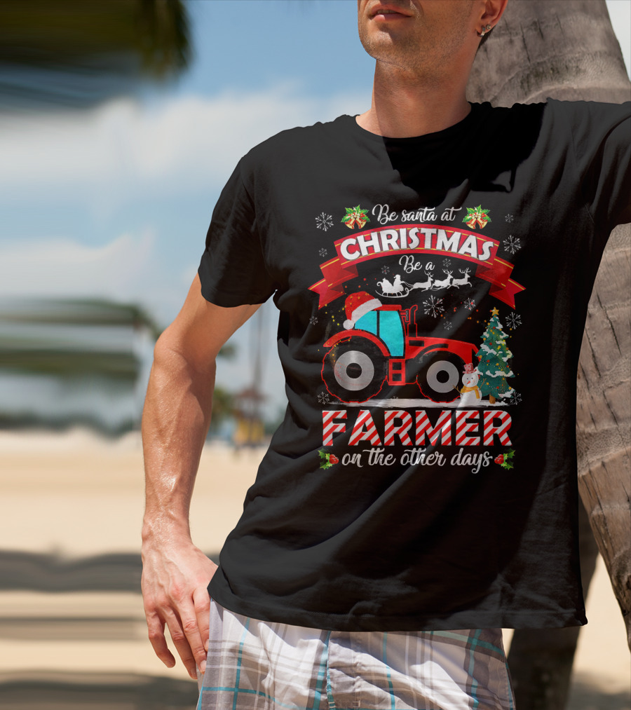 Be Santa At Christmas Be A Farmer On The Other Days Tractor Sleigh Snowflakes Tree T-Shirt