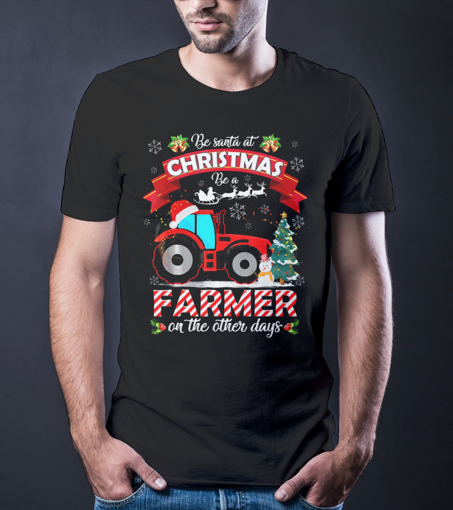 Be Santa At Christmas Be A Farmer On The Other Days Tractor Sleigh Snowflakes Tree T-Shirt