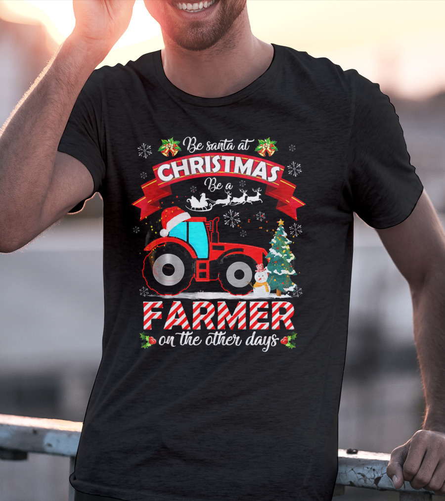 Be Santa At Christmas Be A Farmer On The Other Days Tractor Sleigh Snowflakes Tree T-Shirt