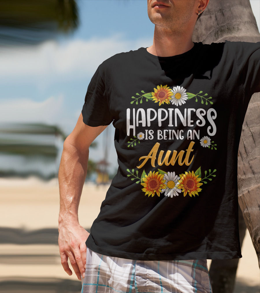Happiness Is Being An Aunt Sunflowers And Daisies Flowers T-Shirt