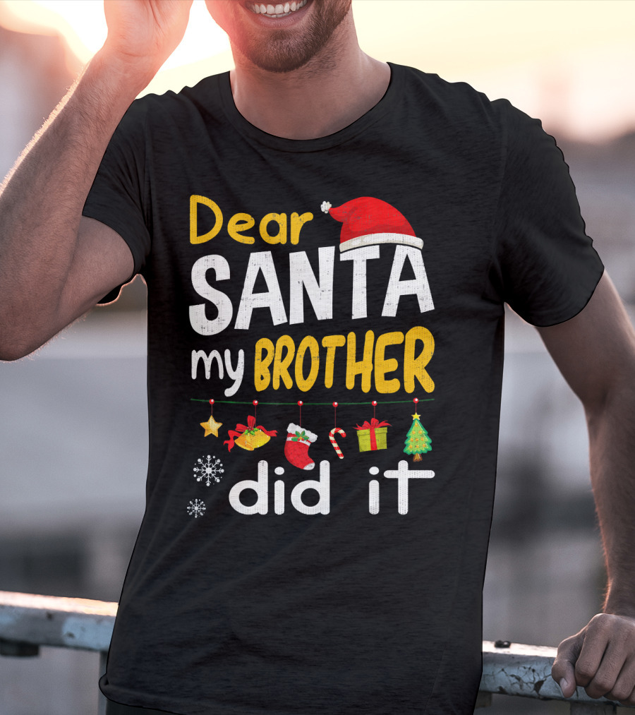 Dear Santa My Brother Did It Christmas Holiday Humor T-Shirt