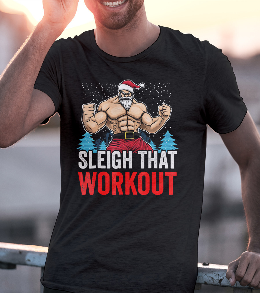 Sleigh That Workout Christmas Santa Fitness Motivation T-Shirt