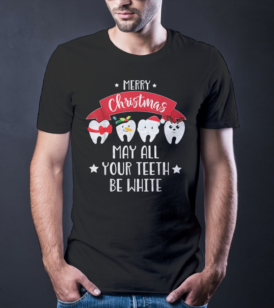 Merry Christmas Funny Dentist May All Your Teeth Be White T-Shirt