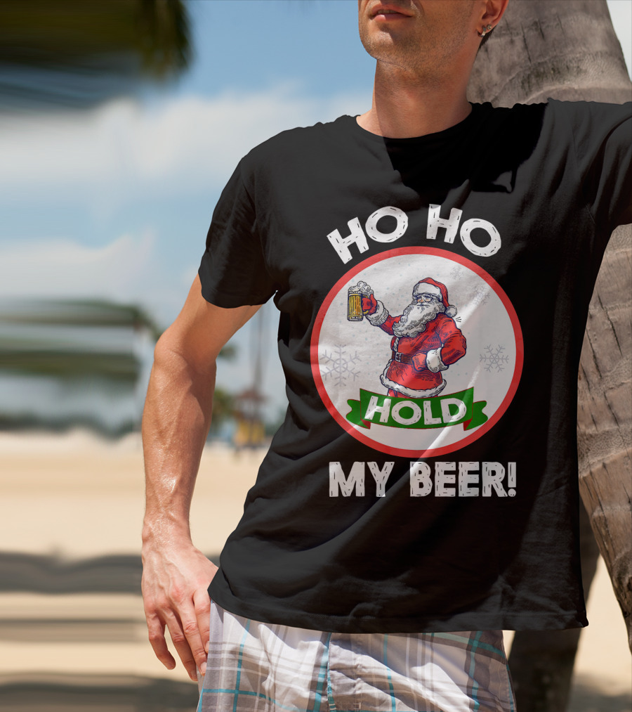 Ho Ho Hold My Beer Santa Claus Christmas Humor T-Shirt