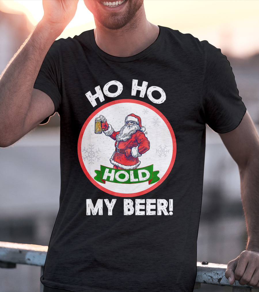 Ho Ho Hold My Beer Santa Claus Christmas Humor T-Shirt