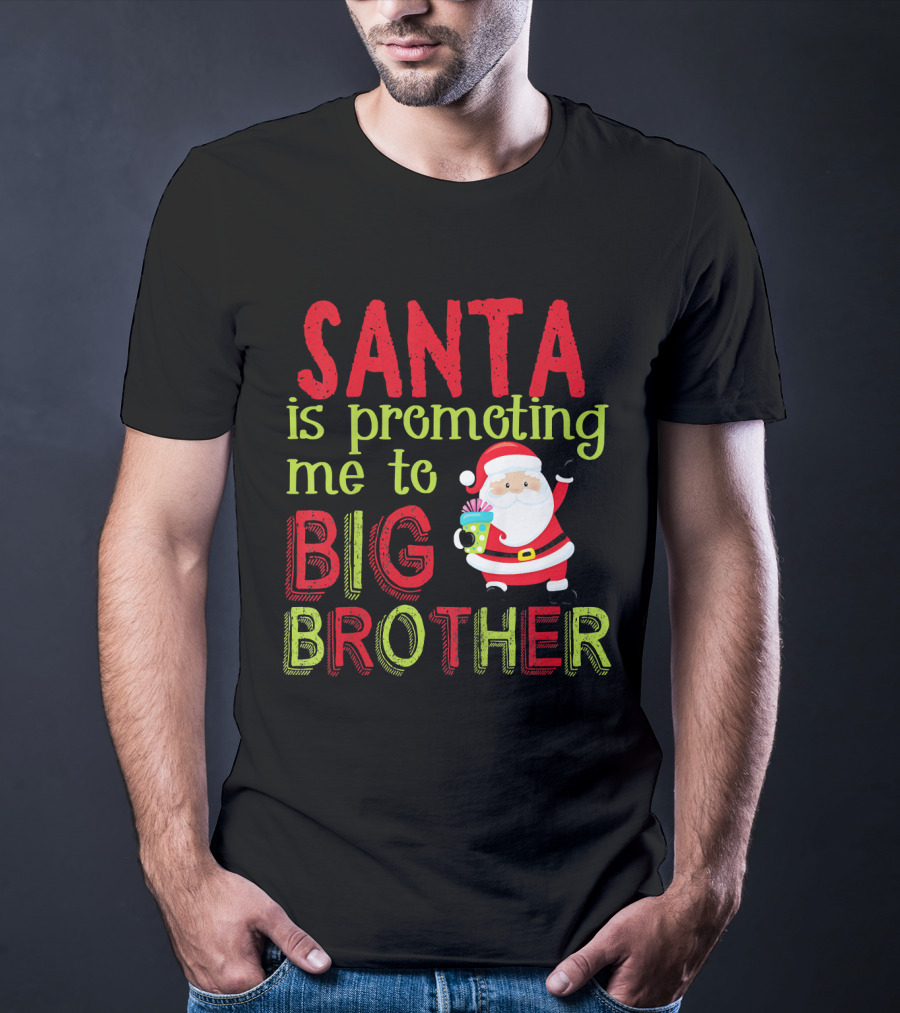 Santa Is Promoting Me To Big Brother Christmas Announcement With Santa Claus T-Shirt