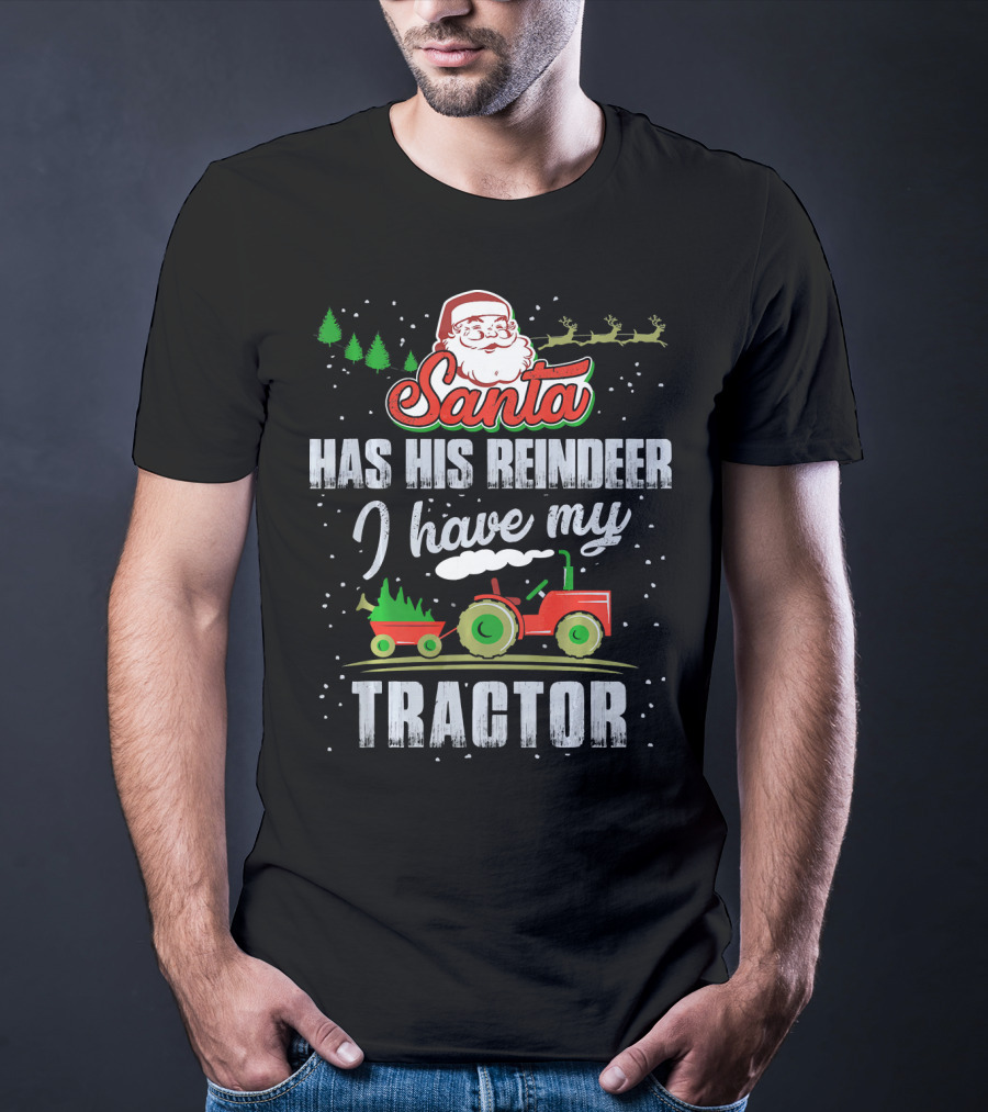 Santa Has His Reindeer I Have My Tractor T-Shirt