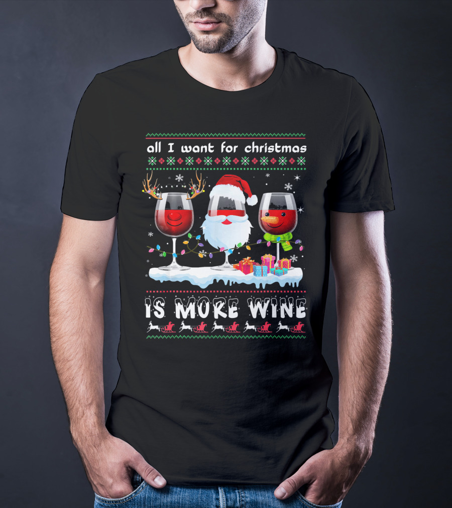 All I Want For Christmas Is More Wine Ugly T-Shirt